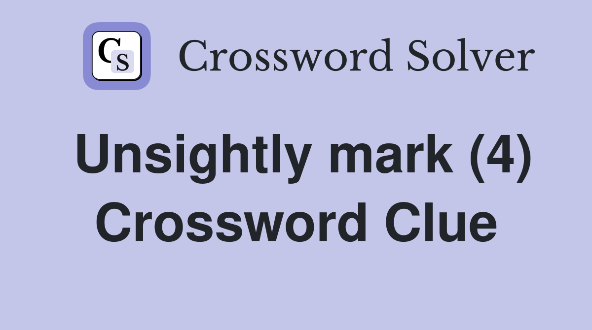 Unsightly mark (4) - Crossword Clue Answers - Crossword Solver
